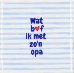 Daan Kromhout Design tegeltje wat bof ik met zo'n opa 10x10cm blauw